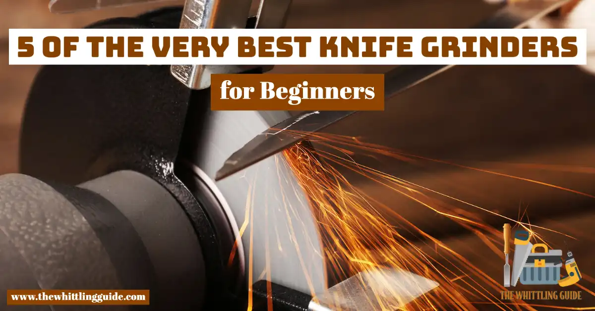 5 Of The Very Best Knife Grinder for Beginners