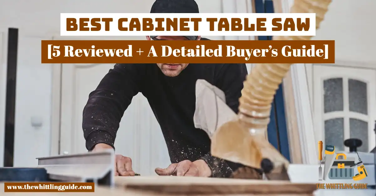 Best Cabinet Table Saw [5 Reviewed + A Detailed Buyer’s Guide]