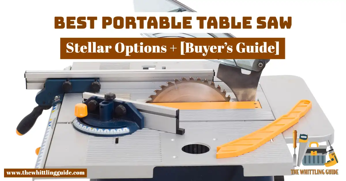 Best Portable Table Saw | 5 Stellar Options + [Buyer’s Guide]