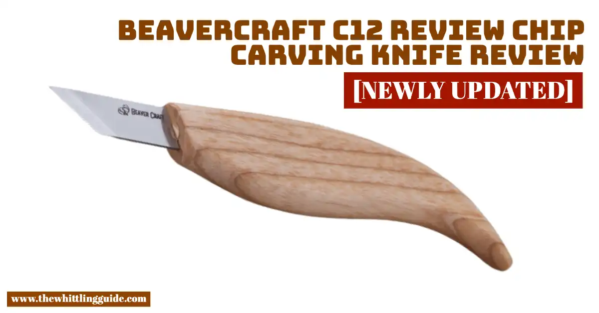 Beavercraft C12 Review Chip Carving Knife Review [UPDATED]