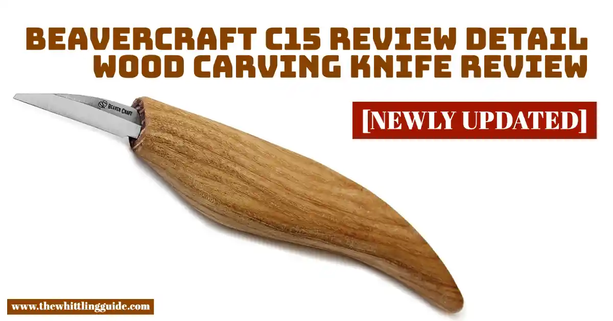 Beavercraft C15 Review Detail Wood Carving Knife [UPDATED]