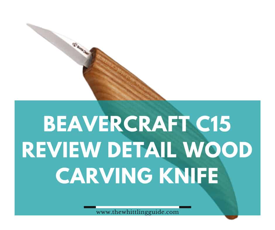 Beavercraft C15 Review Detail Wood Carving Knife Review [UPDATED]
