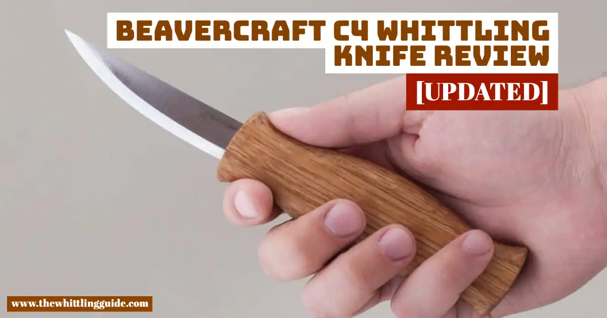 Beavercraft C4 Whittling Knife Review [Unbiased/Updated]