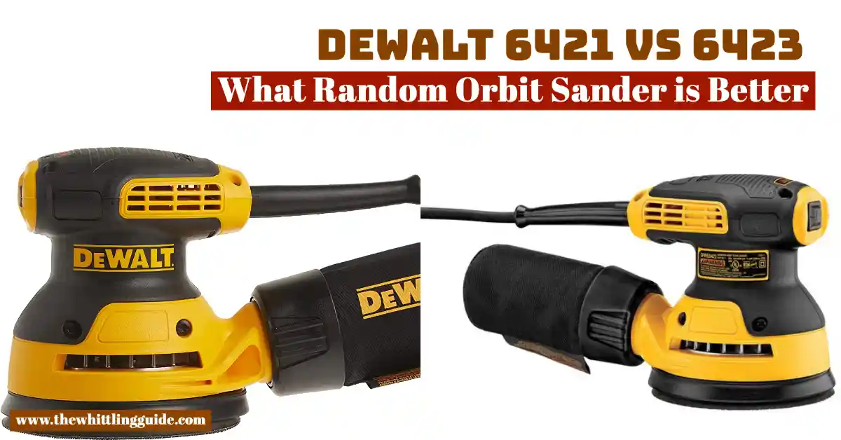 Dewalt 6421 vs 6423 | What Random Orbit Sander is Better