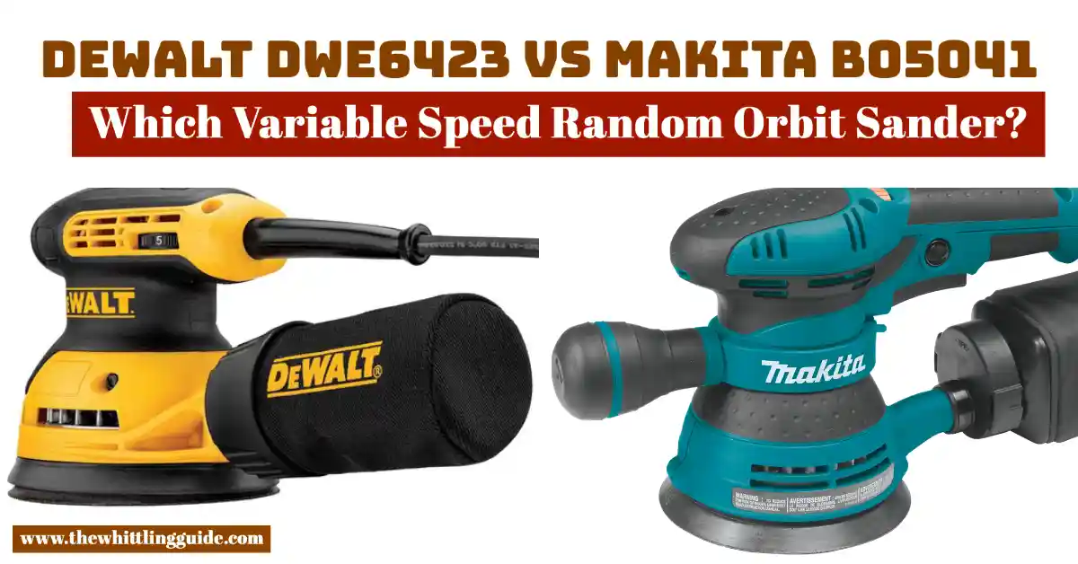 Dewalt DWE6423 vs Makita BO5041 | Which Variable Speed Random Orbit Sander?