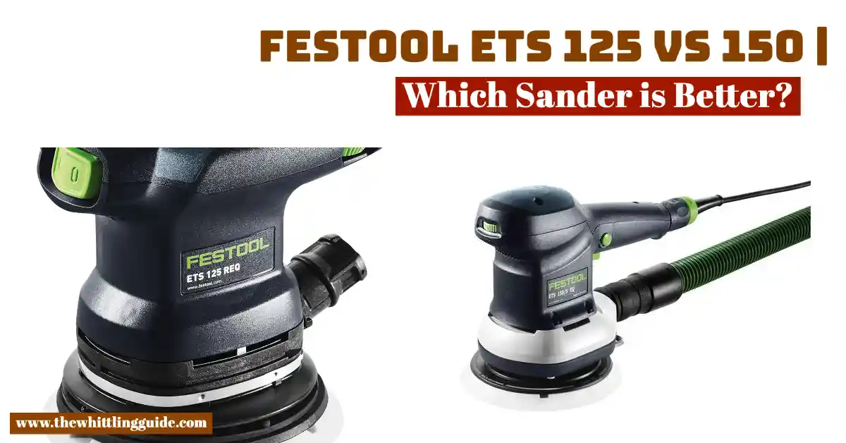 Festool ETS 125 vs 150 | Which Sander is Better?