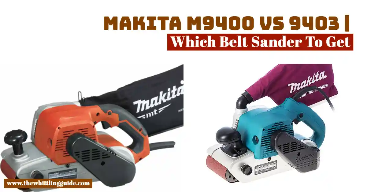 Makita M9400 VS 9403 | Which Belt Sander To Get