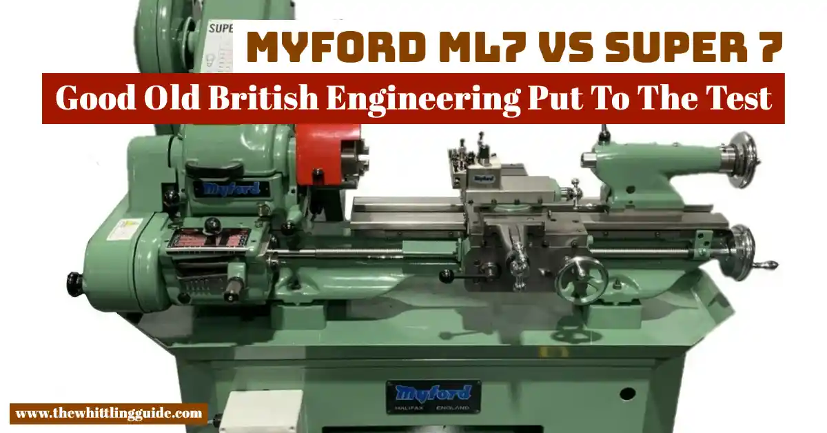 Myford ML7 vs Super 7 | Good Old British Engineering Put To The Test