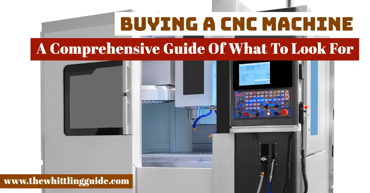 Buying A CNC Machine | A Comprehensive Guide Of What To Look For
