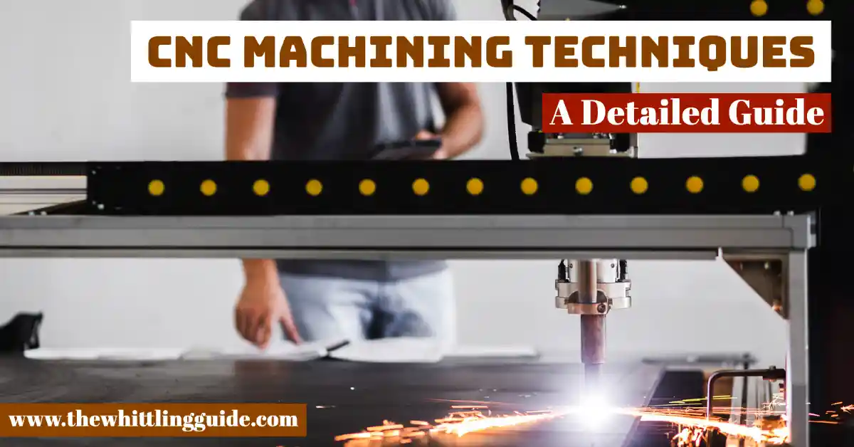 CNC Machining Techniques | A Detailed Guide