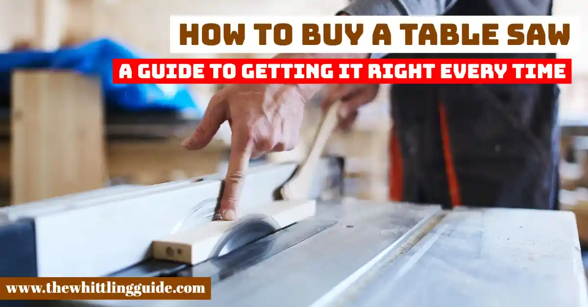 How To Buy a Table Saw | A Guide To Getting It Right Every Time