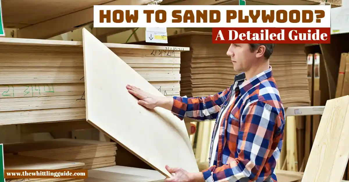 How to Sand Plywood? | A Detailed Guide