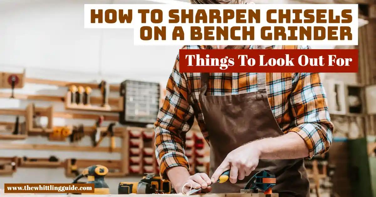 How to Sharpen Chisels on a Bench Grinder