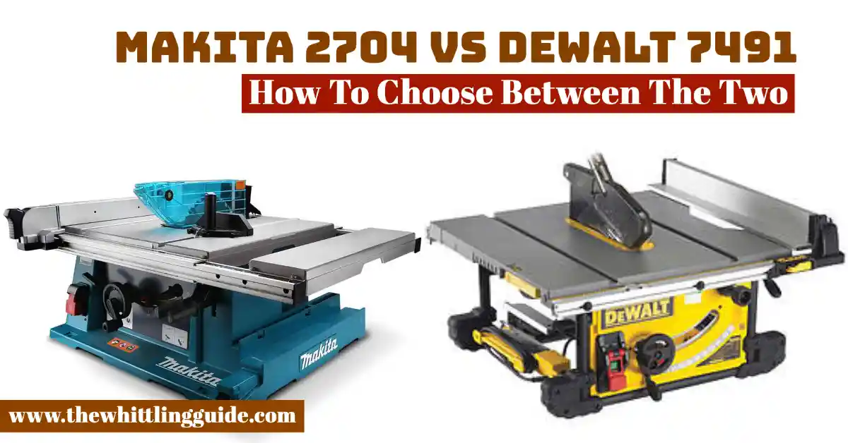 Makita 2704 vs Dewalt 7491 | How To Choose Between The Two Table Saws