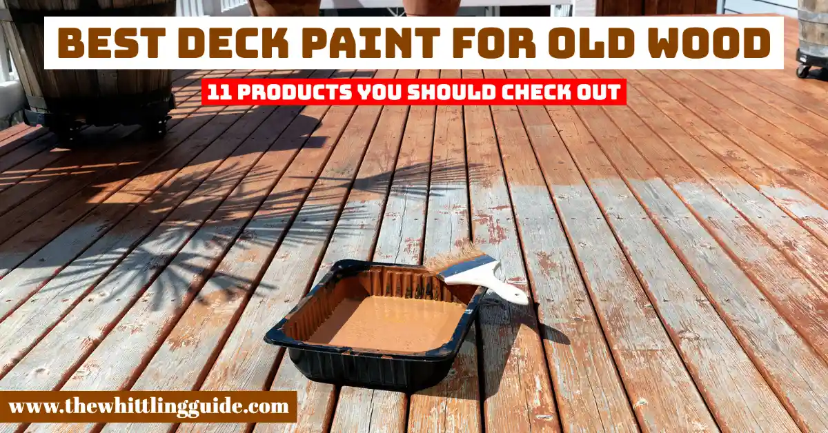 Best Deck Paint for Old Wood | 11 Products You Should Check Out