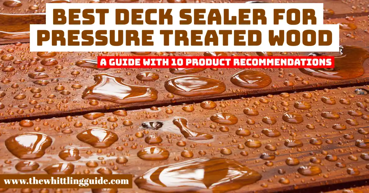 Best Deck Sealer for Pressure Treated Wood | A Guide with 10 Product Recommendations