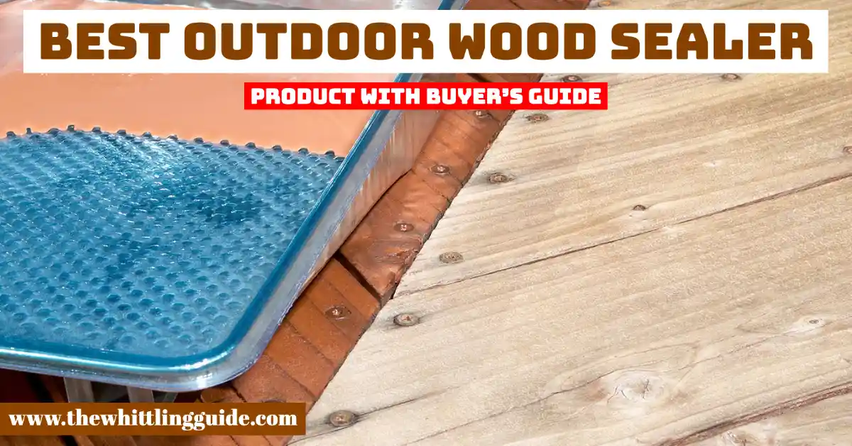 Best Outdoor Wood Sealer | Product with Buyer’s Guide