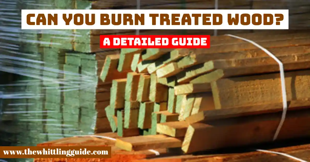 Can you burn treated wood? | A Safety Guide