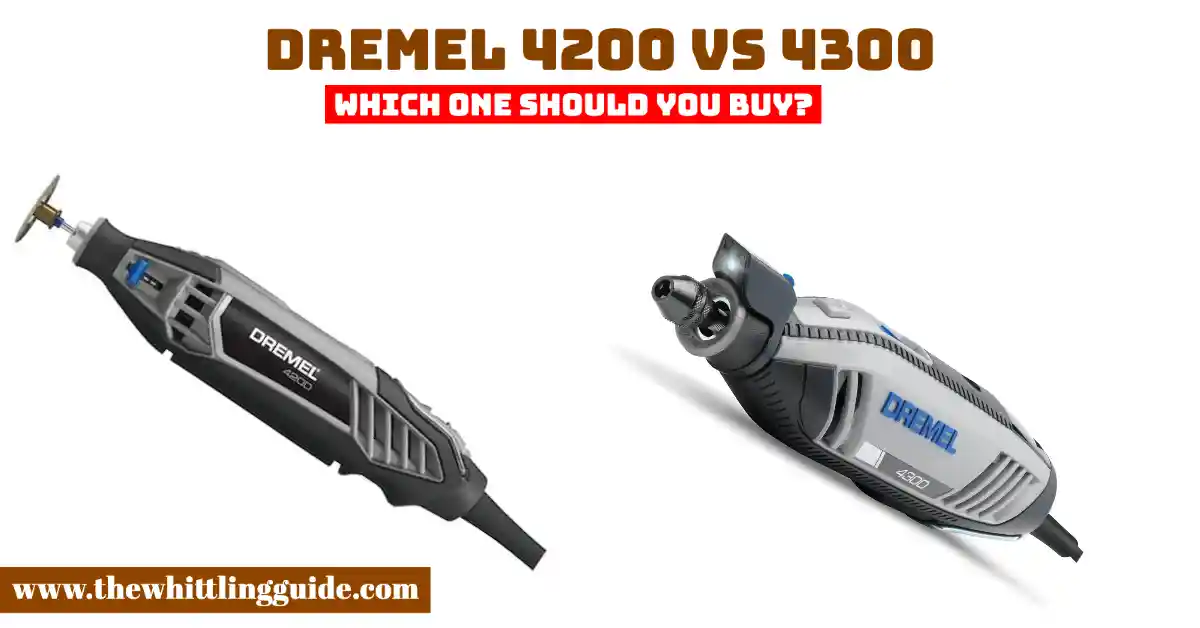 Dremel 4200 4300 | Which One Should Buy? - The Whittling Guide