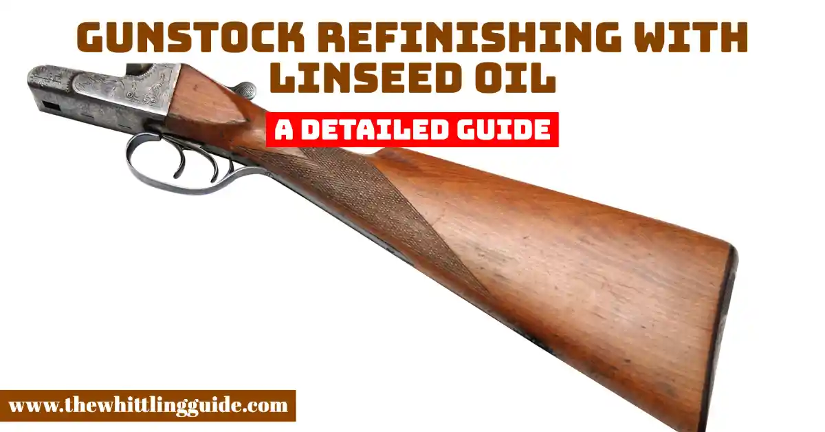 Gunstock Refinishing with Linseed Oil | A Detailed Guide
