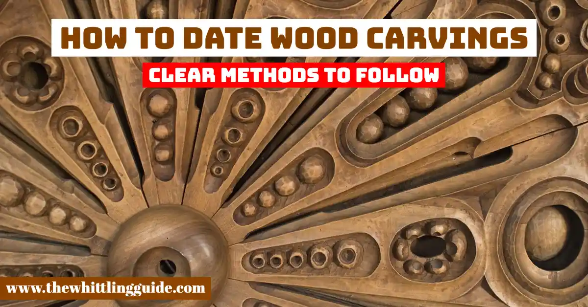 How to Date Wood Carvings | Clear Methods To Follow