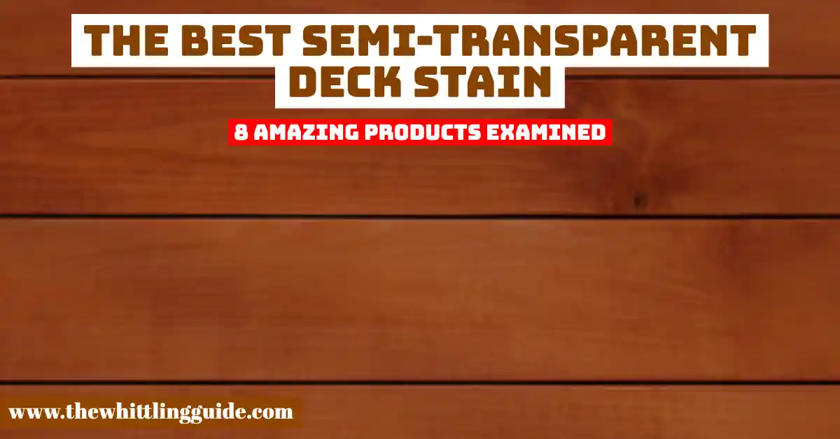The Best Semi-Transparent Deck Stain | 8 Amazing Products Examined