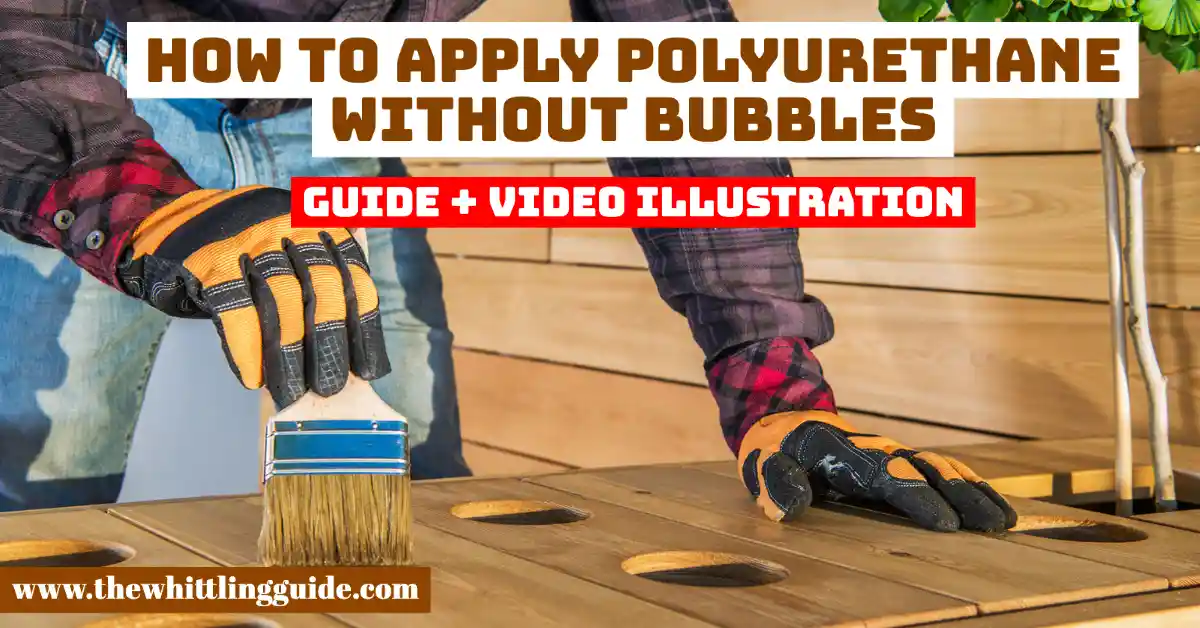 How to Apply Polyurethane without Bubbles | Guide + Video Illustration