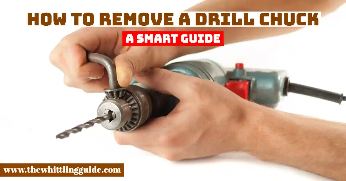 How to Remove a Drill Chuck | A Smart Guide