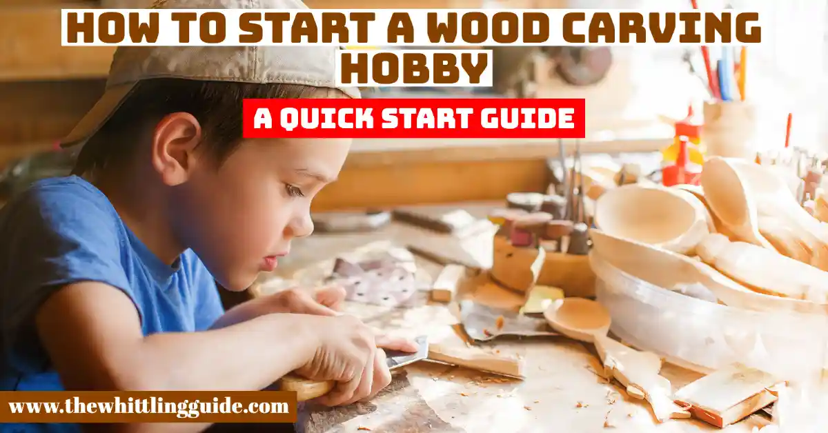 How to Start a Wood Carving Hobby | A Quick Start Guide