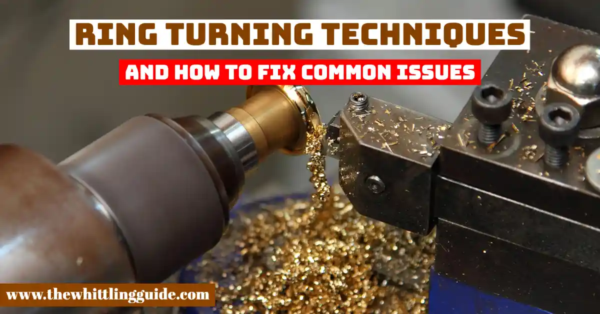 Ring Turning Techniques and How To Fix Common Issues
