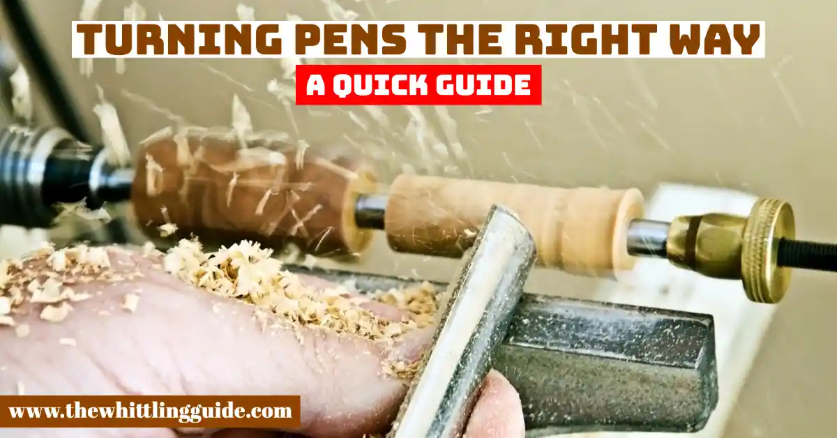 Turning Pens The Right Way | A Quick Guide