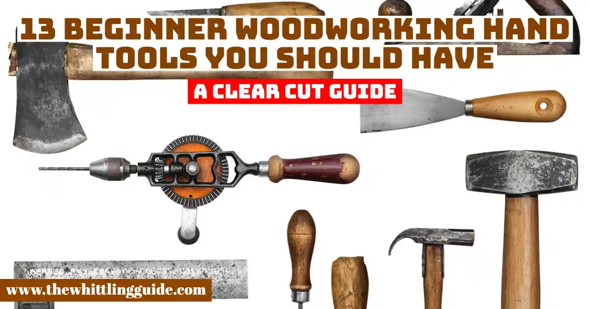 13 Beginner Woodworking Hand Tools You Should Have