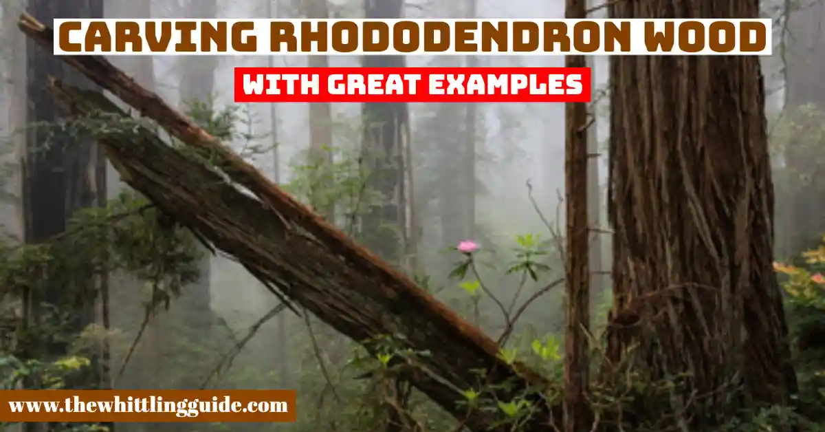 Carving Rhododendron Wood | With Great Examples