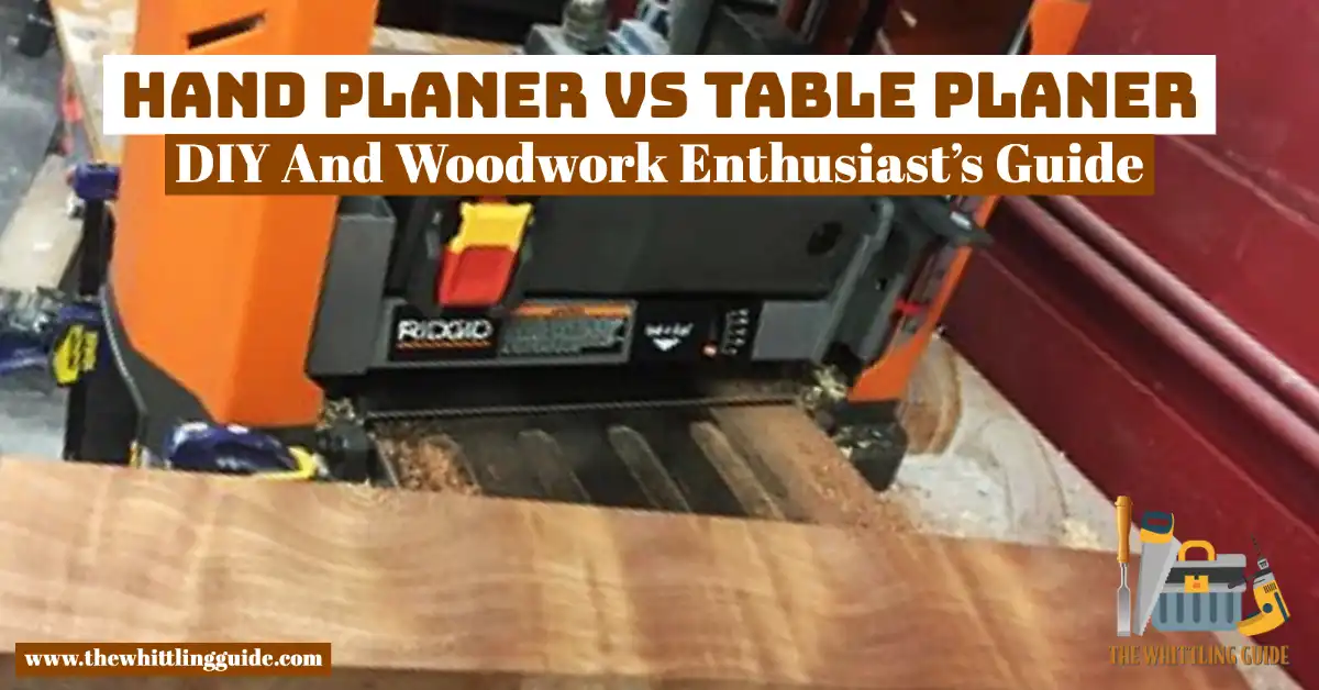 Hand Planer vs Table Planer | DIY And Woodwork Enthusiast’s Guide